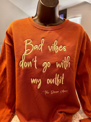 “Bad vibes don’t go with my outfit” sweatshirt