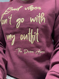 “Bad vibes don’t go with my outfit” sweatshirt